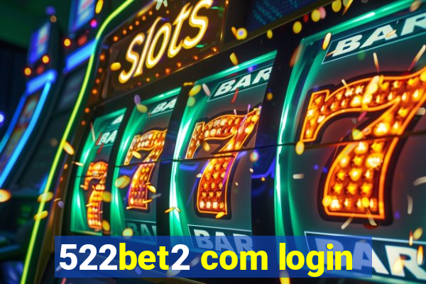 522bet2 com login